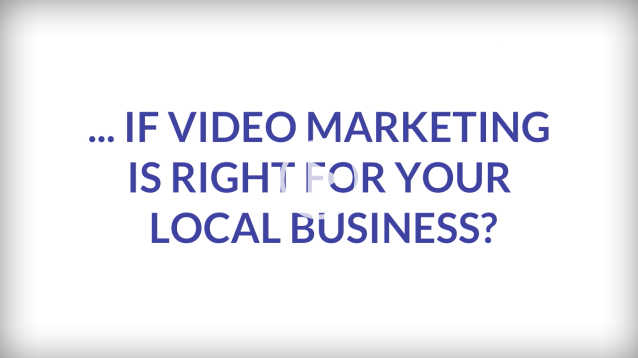 See if Video Marketing is RIght for Local Business